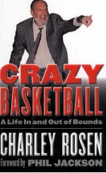 CRAZY BASKETBALL A LIFE IN AND OUT OF BOUNDS