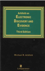 ARKFEID ON ELECTRONIC DISCOVERY AND EVIDENCE   THIRD EDITION  1