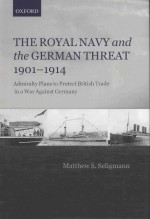 THE ROYAL NAVY AND THE GERMAN THREAT 1901-1914 ADMIRAITY LIANS TO PROTECT BRITISH TRADE IN A WAR AGA