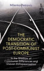 THE DEMOCRATIC TRANSITION OF POST-COMMUNIST EUROPE  IN THE SHADOW OF COMMUNIST DIFFERENCES AND UNEVE