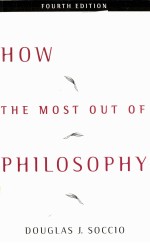 HOW TO GET THE MOST OUT OF PHILOSOPHY FOURTH EDITION