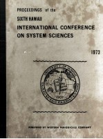 PROCEEDINGS OF THE SIXTH HAWALL INTERNATIONAL CONFERENCE ON SYSTEM SCIENCES 1973