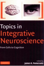 Topics in Integrative Neuroscience:From Cells to Cognition