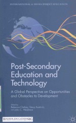 POST-SECONDARY EDUCATION AND TECHNOLOGY  A GLOBAL PERSPECTIVE ON OPPORTUNITIES AND OBSTACLES TO DEVE