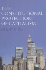 THE CONSTITUTIONAL PROTECTION OF CAPITALISM