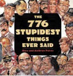 The 776 stupidest things ever said