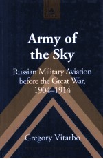 ARMY OF THE SKY RUSSIAN MILITARY AVIATION BEFORE THE GREAT WAR 1904-1914