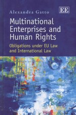 MULTINATIONAL ENTERPRISES AND HUMAN RIGHTS  OBLIGATIONS UNDER EU LAW AND INTERNATIONAL LAW