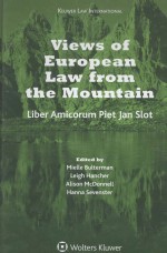 VIEWS OF EUROPEAN LAW FROM THE MOUNTAIN  LIBER AMICORUM PIET JAN SLOT