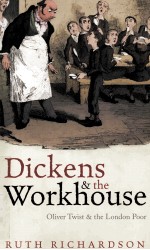 Dickens and the workhouse : Oliver Twist and the London poor