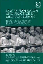 LAW AS PROFESSION AND PRACTICE IN MEDIEVAL EUROPE  ESSAYS IN HONOR OF JAMES A.BRUNDAGE