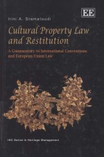 CULTURAL PROPERTY LAW AND RESTITUTION  A COMMENTARY TO INTERNATIONAL CONVETIONS AND EUROPEAN UNION L