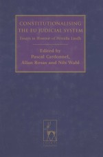 CONSTITUTIONALISING THE EU JUDICIAL SYSTEM  ESSAYS IN HONOUR OF PERNILLA LINDN