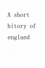 A SHORT HISTORY OF ENGLAND