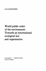 WORLD PUBLIC ORDER OF THE ENVIRONMENT:TOWARDS AN INTERNATIONAL ECOLOGICAL LAW AND ORGANIZATION