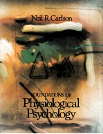 FOUNDATIONS OF PHYSIOLOGICAL PSYCHOLOGY