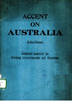 ACCENT ON AUSTRALIA：AUTHENTIC MATERIALS FOR LISTENING COMPREHENSION AND DISCUSSION