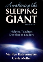 AWAKENING THE SLEEPING GIANT HELPING TEACHERS DEVELOP AS LEADERS THIRD EDITION