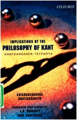 IMPLICATIONS OF THE PHILOSOPHY OF KANT KANTDARSANER TATPARYA KRISHNACHANDRA BHATTACHARYYA