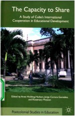 THE CAPACITY TO SHARE A STUDY OF CUBA＇S INTERNATIONAL COOPERATION IN EDUCATIONAL DEVELOPMENT