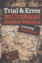 TRIAL & ERROR IN CRIMINAL JUSTICE REFORM  LEARNING FROM FAILURE