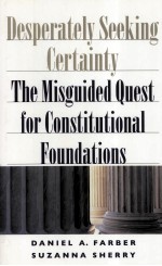 DESPERATELY SEEKING CERTAINTY  THE MISGUIDED QUEST FOR CONSTITUTIONAL FOUNDATIONS