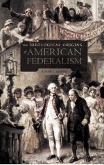 the ideological origins of american federalism