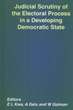 JUDICIAL SCRUTINY OF THE ELECTORAL PROCESS IN A DEVELOPING DEMOCRATIC STATE