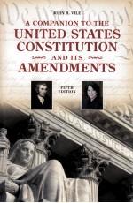 A COMPANION TO THE UNITED STATES CONSTITUTION AND ITS AMENDMENTS  FIFTH EDITION