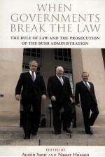 WHEN GOVERNMENTS BREAK THE LAW  THE RULE OF LAW AND THE PROSECUTION OF THE BUSH ADMINISTRATION