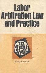 LABOR ARBITRATION LAW AND PRACTICE  IN A NUTSHELL