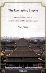 THE EVERLASTING EMPIRE  THE POLITICAL CULTURE OF ANCIENT CHINA AND ITS IMPERIAL LEGACY