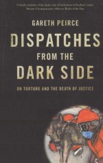 DISPATCHES FROM THE DARK SIDE  ON TORTURE AND THE DEATH OF JUSTICE