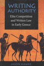 WRITING AUTHORITY  ELITE COMPETITION AND WRITTEN LAW IN EARLY GREECE