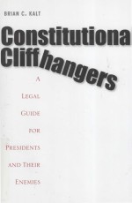 CONSTITUTIONAL CLIFFHANGERS  A LEGAL GUIDE FOR PRESIDENTS AND THEIR ENEMIES