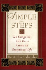 SIMPLE STEPS:TEN THINGS YOU CAN DO TO CREATE AN EXCEPTIONAL LIFE