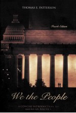 WE THE PEOPLE  A CONCISE INTRODUCTION TO AMERICAN POLITICS  FOURTH EDITION