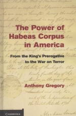 THE POWER OF HABEAS CORPUS IN AMERICA  FROM THE KING'S PREROGATIVE TO THE WAR ON TERROR