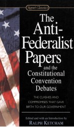 THE ANTI-FEDERALIST PAPERS AND THE CONSTITUTIONAL CONVENTION DEBATES