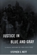 JUSTICE IN BLUE AND GRAY  A LEGAL HISTORY OF THE CIVIL WAR