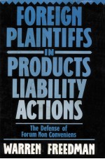 FOREIGN PLAINTIFFS IN PRODUCTS LIABILITY ACTIONS  THE DEFENSE OF FORUM NON CONVENIENS