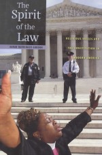 THE SPIRIT OF THE LAW  RELIGIOUS VOICES AND THE CONSTITUTION IN MODERN AMERICA