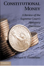 CONSTITUTIONAL MONEY  A REVIEW OF THE SUPREME COURT'S MONETARY DECISIONS