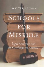 SCHOOLS FOR MISRULE  LEGAL ACADEMIA AND AN OVERLAWYERED AMERICA