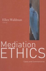 MEDIATION ETHICS  CASES AND COMMENTARIES