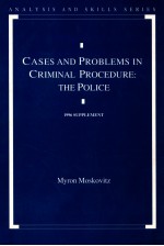 CASES AND PROBLEMS IN CRIMINAL PROCEDURE:THE POLICE  1996 SUPPLEMENT