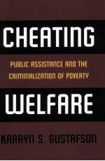 CHEATING WELFARE  PUBLIC ASSISTANCE AND THE CRIMINALIZATION OF POVERTY