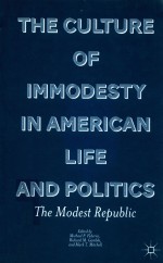 THE CULTURE OF IMMODESTY IN AMERICAN LIFE AND POLITICS  THE MODEST REPUBLIC