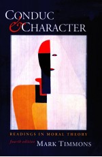 CONDUCT AND CHARACTER:READINGS IN MORAL THEORY FOURTH EDITION