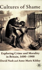 CULTURES OF SHAME  EXPLORING CRIME AND MORALITY IN BRITAIN 1600-1900